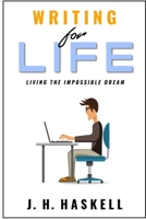 Writing for Life: Living the Impossible Dream B093WBRBMX Book Cover