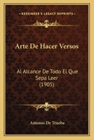 Arte de Hacer Versos: Al Alcance de Todo El Que Sep Leer... 1165306549 Book Cover