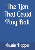 The Lion That Could Play Ball B0BZFG3SZ4 Book Cover