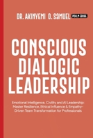 Conscious Dialogic Leadership: Emotional Intelligence, Civility and AI Leadership: Master Resilience, Ethical Influence & Empathy-Driven Team Transformation for Professionals 9786022289 Book Cover