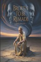 Broken to Be Remade: Job's Pattern B0G52RSDW1 Book Cover