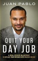 Quit Your Day Job: A Real Estate Blueprint to Replace Your Paycheck With Rental Income 1546901639 Book Cover