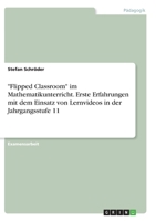 Flipped Classroom im Mathematikunterricht. Erste Erfahrungen mit dem Einsatz von Lernvideos in der Jahrgangsstufe 11 3346277402 Book Cover