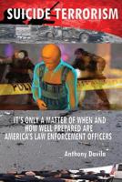Suicide Terrorism: It's only a matter of when and how well prepared are America's Law Enforcement officers 1632271737 Book Cover
