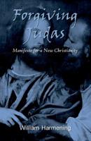 Forgiving Judas: Manifesto for a New Christianity 0595441629 Book Cover