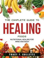 The Complete Guide to Healing Foods: Nutritional Healing for Mind and Body 0789451638 Book Cover