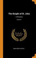 The Knight of St. John: A Romance; Volume 1 102166135X Book Cover