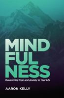 Mindfulness: Overcoming the Power of Fear and Anxiety 1945793244 Book Cover