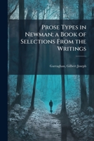 Prose Types in Newman; A Book of Selections from the Writings 1175792977 Book Cover