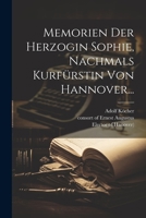 Memorien Der Herzogin Sophie, Nachmals Kurfürstin Von Hannover... 1022289519 Book Cover