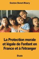 La Protection morale et légale de l’enfant en France et à l’étranger 1722465212 Book Cover