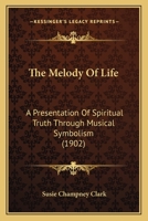 The Melody Of Life: A Presentation Of Spiritual Truth Through Musical Symbolism 1165593319 Book Cover