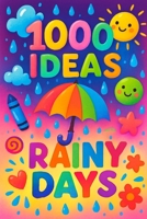 1000 Ideas: Rainy Days: Turn rainy days into your favorite days. (1000 Ideas Books) B0FG98ZRRT Book Cover