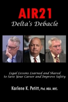 Air21 Delta's Debacle: Legal Lessons Learned and Shared to Save Your Career and Improve Safety 1944738223 Book Cover