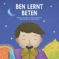 Ben lernt beten: Ein Kinderbuch über Jesus und das Gebet (Powerful Kids in the War Room) (German Edition) B096HTMYC3 Book Cover