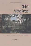 Chile's Native Forests: A Conservation Legacy 1556432348 Book Cover