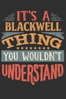 It's A Blackwell You Wouldn't Understand: Want To Create An Emotional Moment For A Blackwell Family Member ? Show The Blackwell's You Care With This Personal Custom Gift With Blackwell's Very Own Fami 1695522605 Book Cover