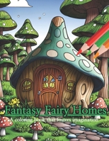 Fantasy Fairy Homes Coloring Book: Coloring books that foster your imagination B0CK3XLHJ1 Book Cover