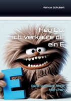 Hey Du, ich verkaufe dir ein E: B2B Vertrieb ohne Märchen (German Edition) 3384423259 Book Cover