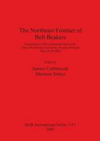 The Northeast Frontier of Bell Beakers: Proceedings of the Symposium Held at the Adam Mickiewicz University, Poznan (Poland), May 26-29 2002 (British Archaeological Reports (BAR) International) 1841715255 Book Cover