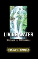 Living Water: Sermons for All Seasons 0595447694 Book Cover