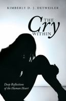 The Cry Within: Deep Reflections of the Human Heart 1973616793 Book Cover