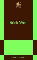 Brick Wall: An 831 Stories Romance B0H58XD68S Book Cover