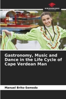 Gastronomy, Music and Dance in the Life Cycle of Cape Verdean Man 6207315901 Book Cover