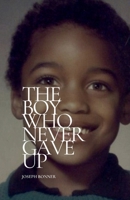 The Boy Who Never Gave Up B0GPKWPXZW Book Cover
