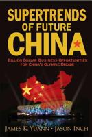 Supertrends Of Future China: Billion Dollar Business Opportunities for China's Olympic Decade 9812814396 Book Cover