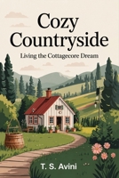 Cozy Countryside: Living the Cottagecore Dream B0H1W4JQCM Book Cover
