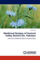 Medicinal Recipes of Kumrat Valley District Dir, Pakistan: Folk Uses of Medicinal Plants of Kumrat Valley 3845431504 Book Cover