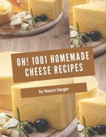 Oh! 1001 Homemade Cheese Recipes: Unlocking Appetizing Recipes in The Best Homemade Cheese Cookbook! B08L2L18M9 Book Cover