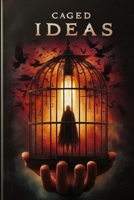 Caged ideas: Unraveling the threads of thought B0D4WTPG6T Book Cover