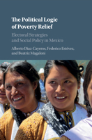 The Political Logic of Poverty Relief: Electoral Strategies and Social Policy in Mexico 1316505898 Book Cover