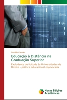 Educação à Distância na Graduação Superior: Excludente de licitude às Universidades de Direito – política educacional equivocada 6139682533 Book Cover