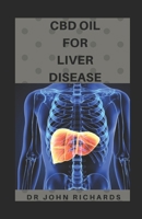 CBD Oil for Liver Disease: Everything You Need To Know About Using CBD OIL To Cure Liver Disease 1677679417 Book Cover