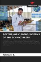 POLYMPHORIC BLOOD SYSTEMS OF THE SCHWYZ BREED: For the first time in the conditions of Uzbekistan blood groups of Shvitz breed animals were studied, as well as the nature of genetic processes 6204189735 Book Cover