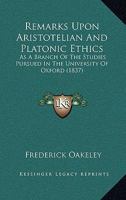 Remarks Upon Aristotelian and Platonic Ethics: As a Branch of the Studies Pursued in the University of Oxford 1165653435 Book Cover