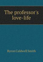 The Professor's Love-life: Letters Of Ronsby Maldclewith [pseud.] 1346797560 Book Cover