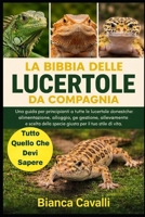La Bibbia delle Lucertole da Compagnia: Una guida per principianti a tutte le lucertole domestiche: alimentazione, alloggio, gestione, allevamento e ... per il tuo stile di vita (Italian Edition) B0G828XVVR Book Cover