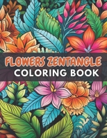 Flowers Zentangle Coloring Book for Adults: High Quality +100 Beautiful Designs for All Fans B0CR61RBTW Book Cover