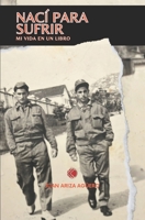 NACÍ PARA SUFRIR: Mi vida en un libro (Spanish Edition) B0D6GP17NB Book Cover