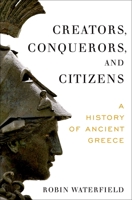 Creators, Conquerors, and Citizens: A History of Ancient Greece 0190095768 Book Cover
