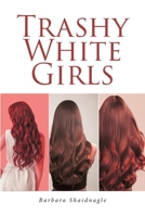 Trashy White Girls B0FNFMS6TC Book Cover