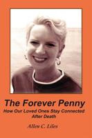 The Forever Penny : How Our Loved Ones Stay Connected after Death 1944071822 Book Cover