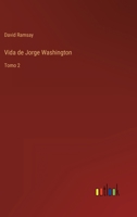 Vida de Jorge Washington: Tomo 2 3368112724 Book Cover