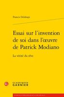 Essai Sur l'Invention de Soi Dans l'Oeuvre de Patrick Modiano: La Verite Du Reve 2406112721 Book Cover