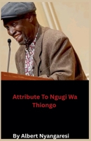 Attribute To Ngugi Wa Thiongo B0FH2QXM7D Book Cover