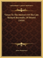 Verses to the Memory of the Late Richard Reynolds, of Bristol 1359336389 Book Cover